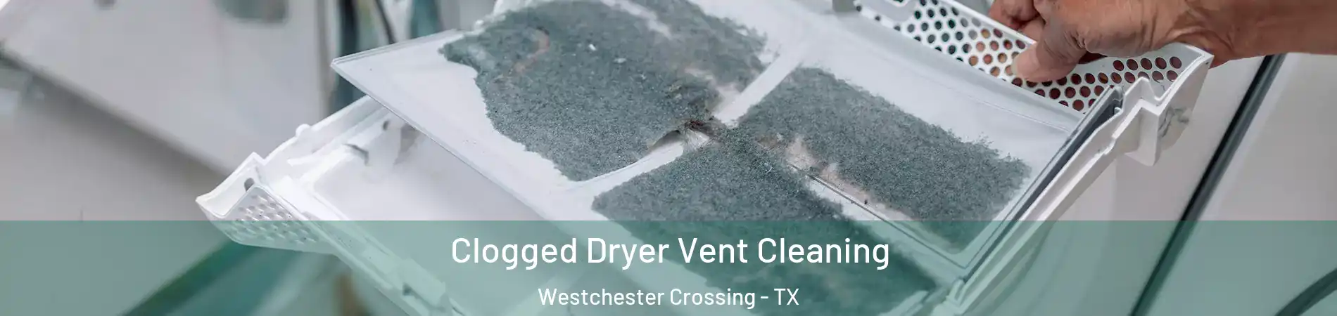 Clogged Dryer Vent Cleaning Westchester Crossing - TX