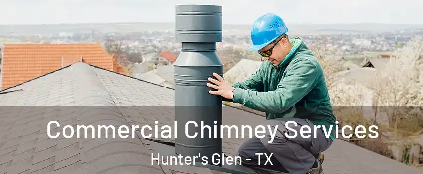 Commercial Chimney Services Hunter's Glen - TX