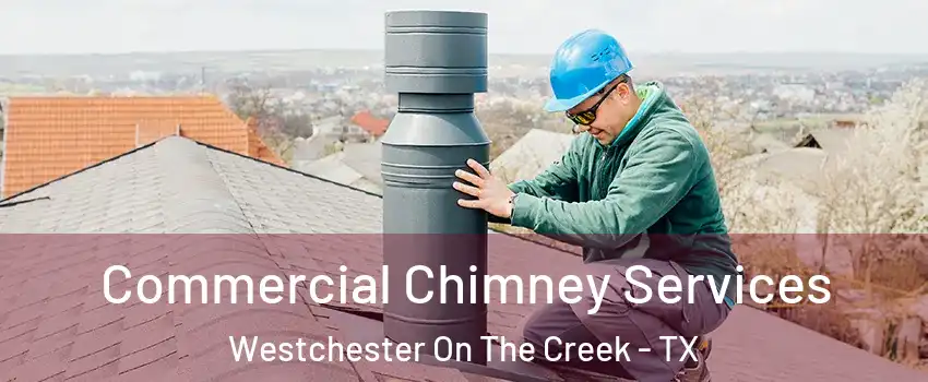 Commercial Chimney Services Westchester On The Creek - TX