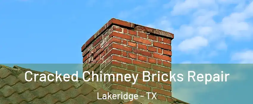 Cracked Chimney Bricks Repair Lakeridge - TX
