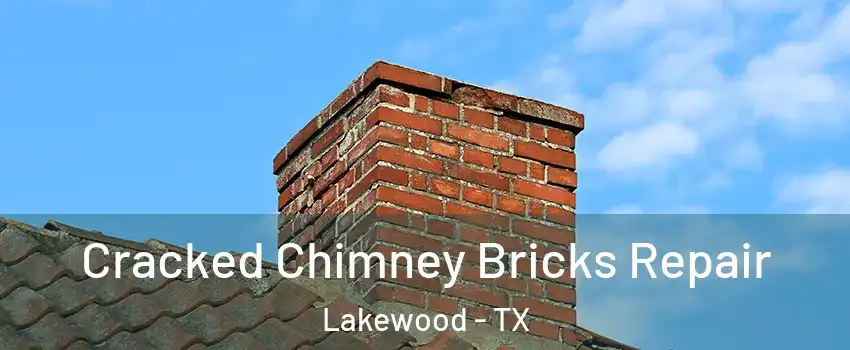 Cracked Chimney Bricks Repair Lakewood - TX