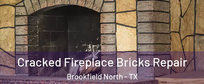 Cracked Fireplace Bricks Repair Brookfield North - TX