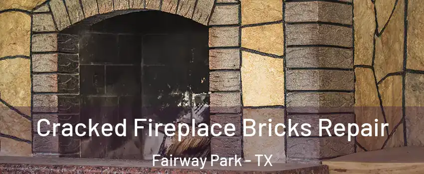 Cracked Fireplace Bricks Repair Fairway Park - TX
