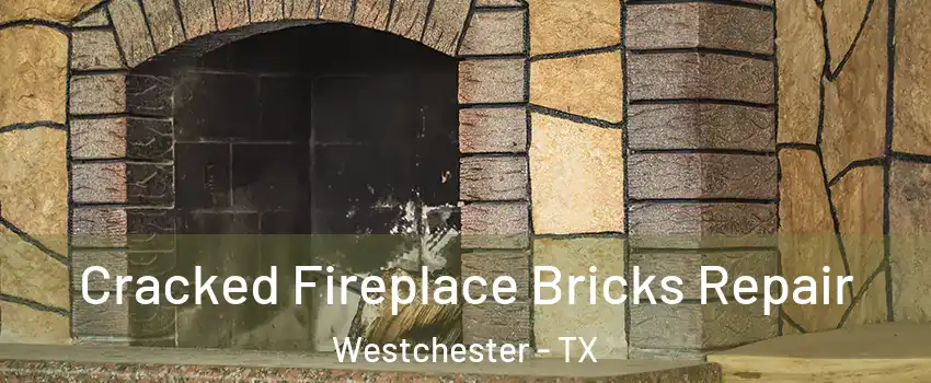 Cracked Fireplace Bricks Repair Westchester - TX