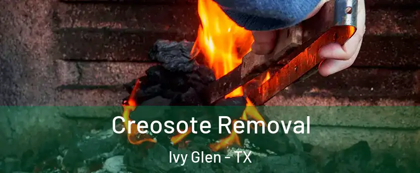 Creosote Removal Ivy Glen - TX