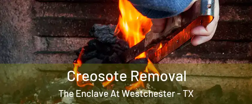 Creosote Removal The Enclave At Westchester - TX