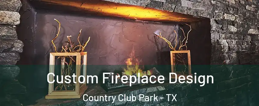 Custom Fireplace Design Country Club Park - TX