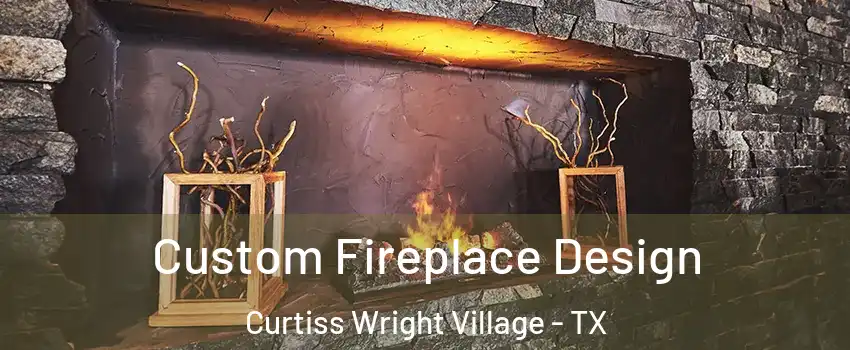 Custom Fireplace Design Curtiss Wright Village - TX