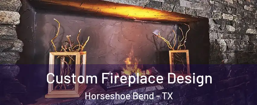 Custom Fireplace Design Horseshoe Bend - TX