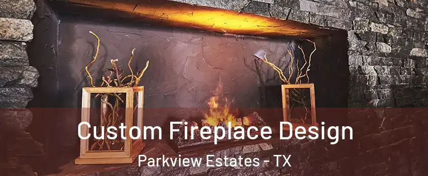 Custom Fireplace Design Parkview Estates - TX