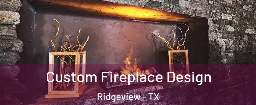 Custom Fireplace Design Ridgeview - TX