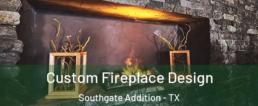 Custom Fireplace Design Southgate Addition - TX