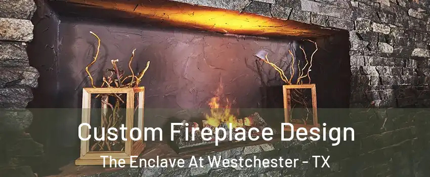Custom Fireplace Design The Enclave At Westchester - TX