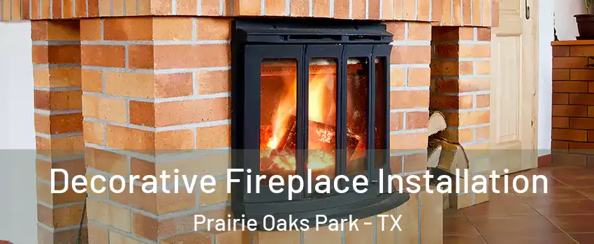 Decorative Fireplace Installation Prairie Oaks Park - TX