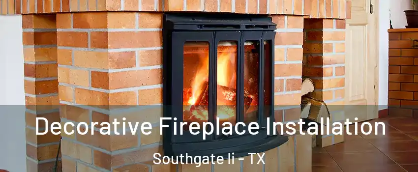 Decorative Fireplace Installation Southgate Ii - TX