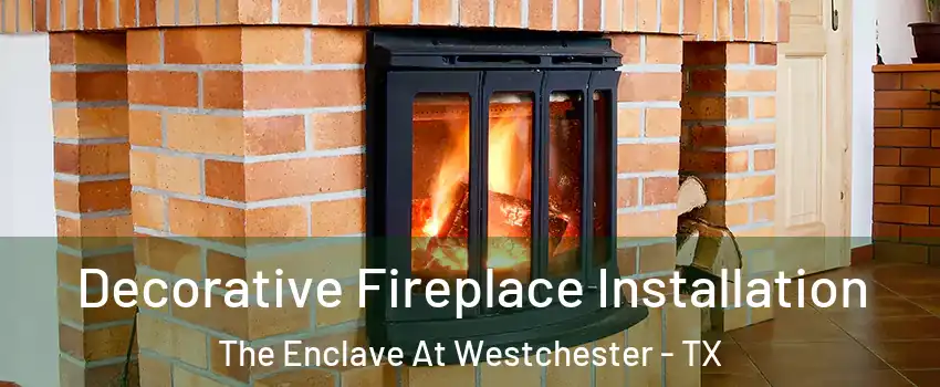 Decorative Fireplace Installation The Enclave At Westchester - TX