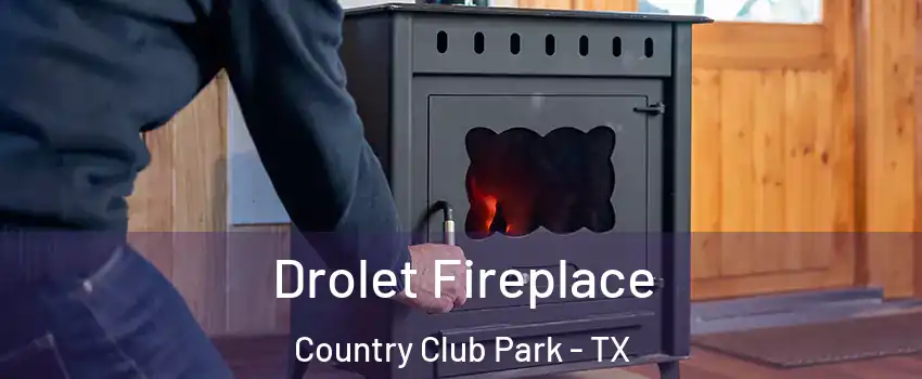 Drolet Fireplace Country Club Park - TX