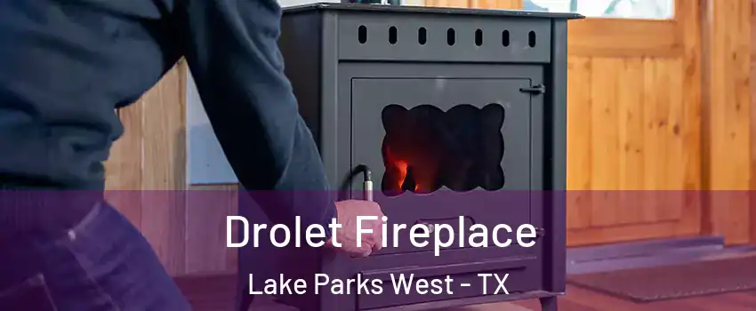 Drolet Fireplace Lake Parks West - TX