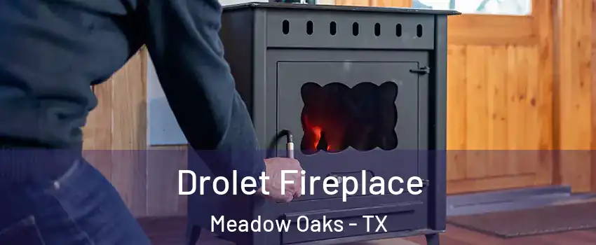 Drolet Fireplace Meadow Oaks - TX