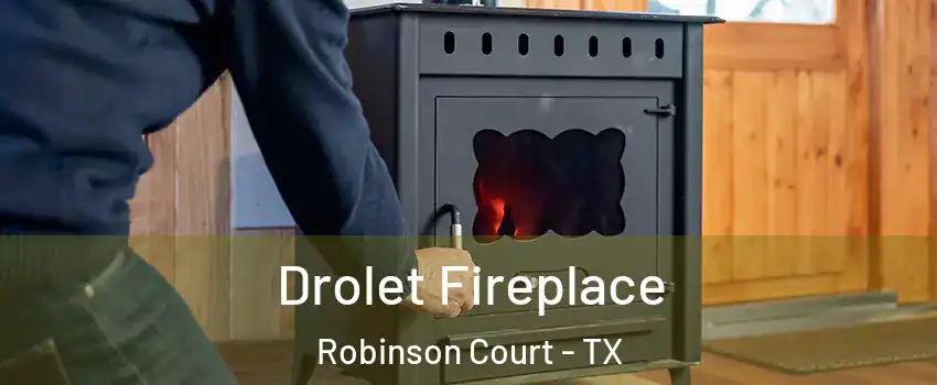 Drolet Fireplace Robinson Court - TX