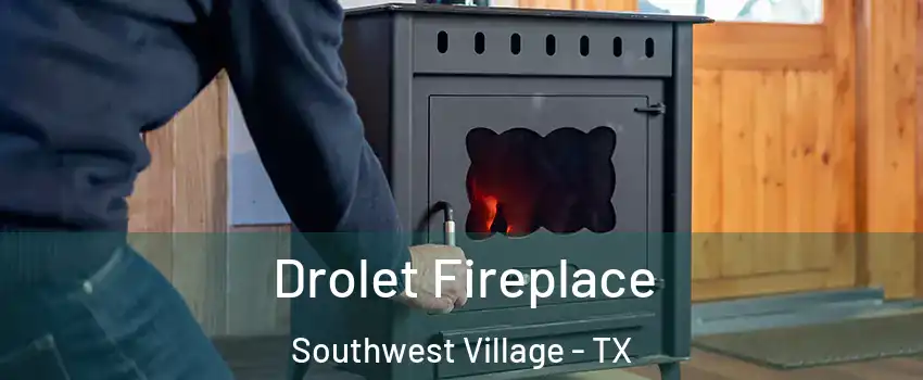 Drolet Fireplace Southwest Village - TX