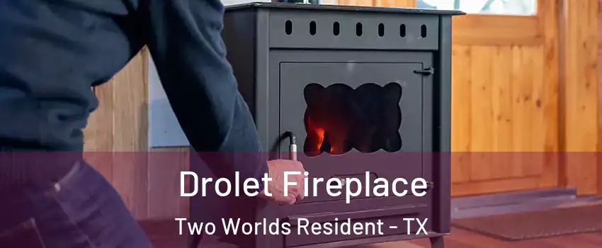 Drolet Fireplace Two Worlds Resident - TX