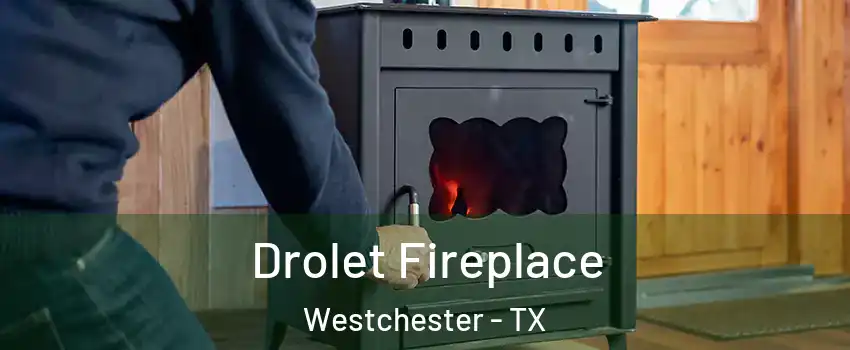 Drolet Fireplace Westchester - TX