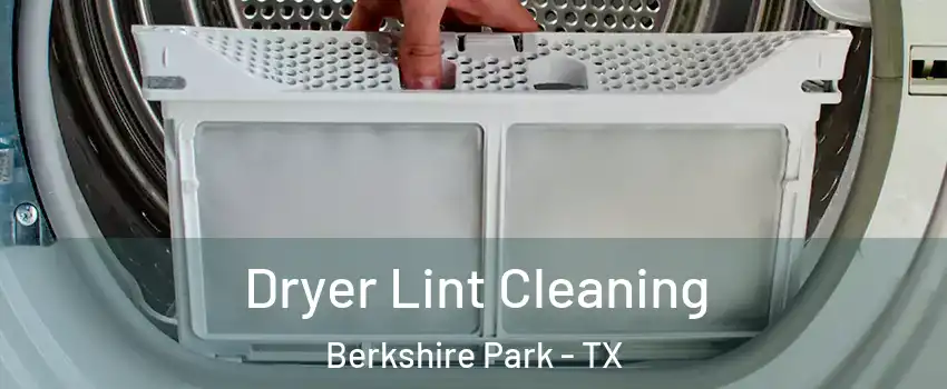 Dryer Lint Cleaning Berkshire Park - TX
