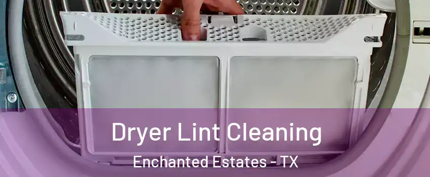 Dryer Lint Cleaning Enchanted Estates - TX