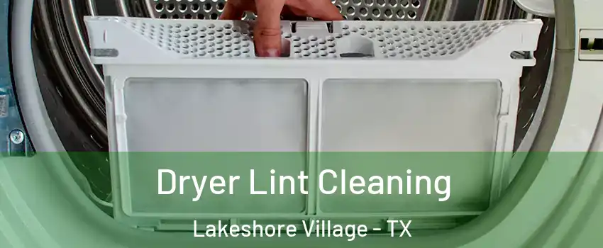 Dryer Lint Cleaning Lakeshore Village - TX
