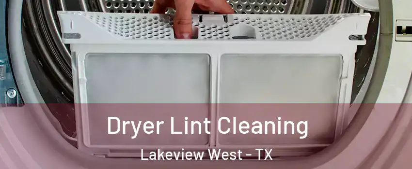 Dryer Lint Cleaning Lakeview West - TX