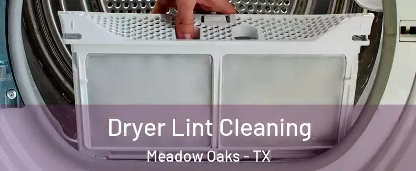 Dryer Lint Cleaning Meadow Oaks - TX