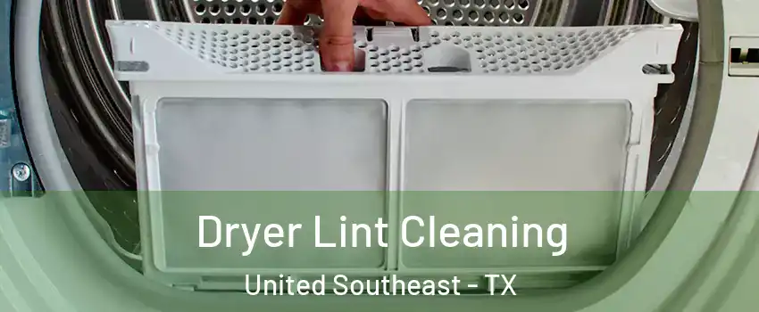 Dryer Lint Cleaning United Southeast - TX
