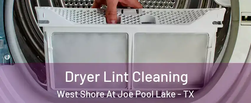 Dryer Lint Cleaning West Shore At Joe Pool Lake - TX