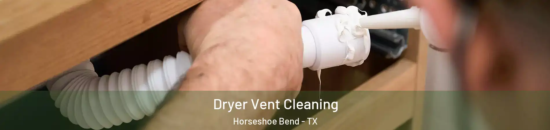 Dryer Vent Cleaning Horseshoe Bend - TX