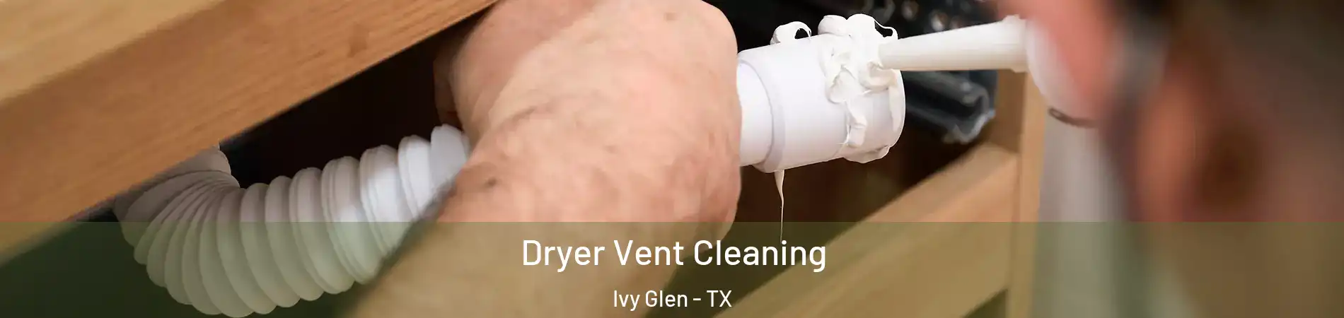 Dryer Vent Cleaning Ivy Glen - TX