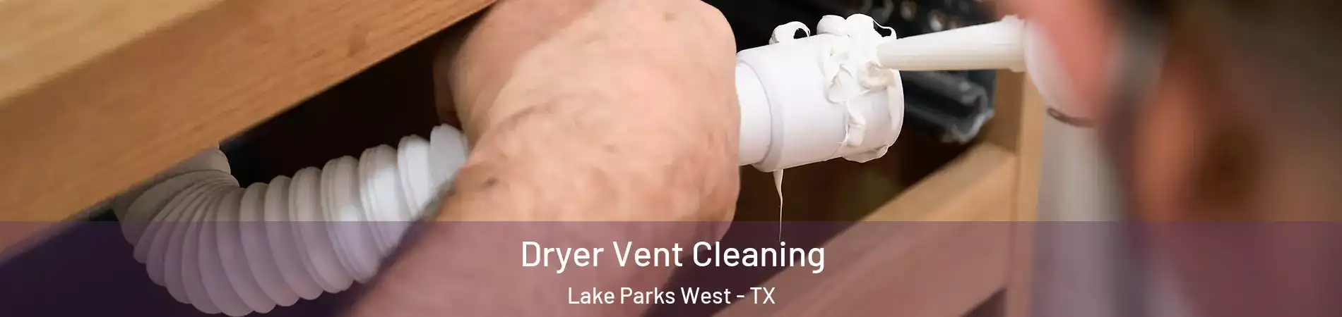 Dryer Vent Cleaning Lake Parks West - TX