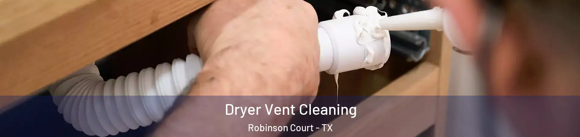 Dryer Vent Cleaning Robinson Court - TX