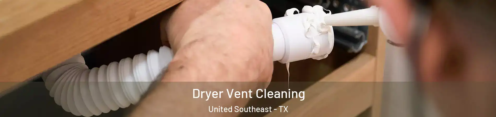 Dryer Vent Cleaning United Southeast - TX