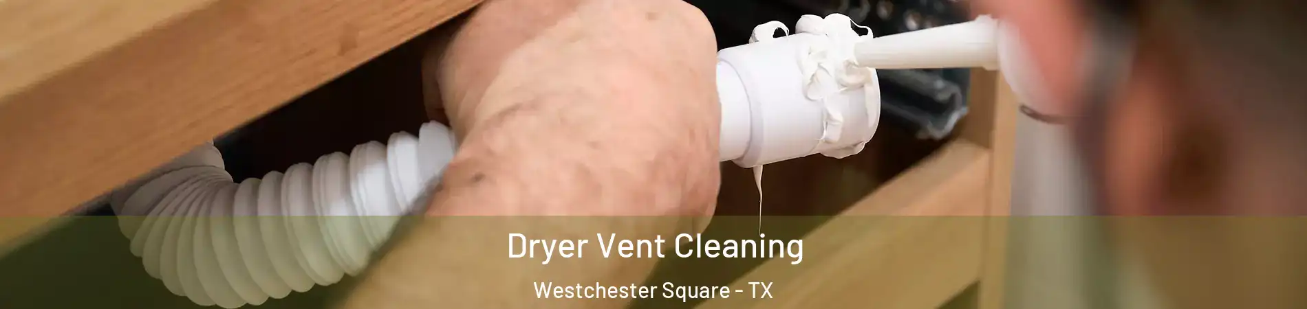 Dryer Vent Cleaning Westchester Square - TX