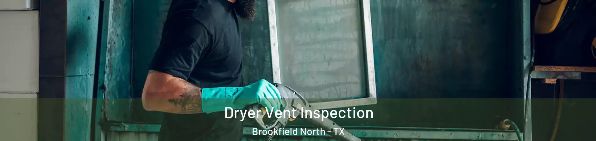 Dryer Vent Inspection Brookfield North - TX