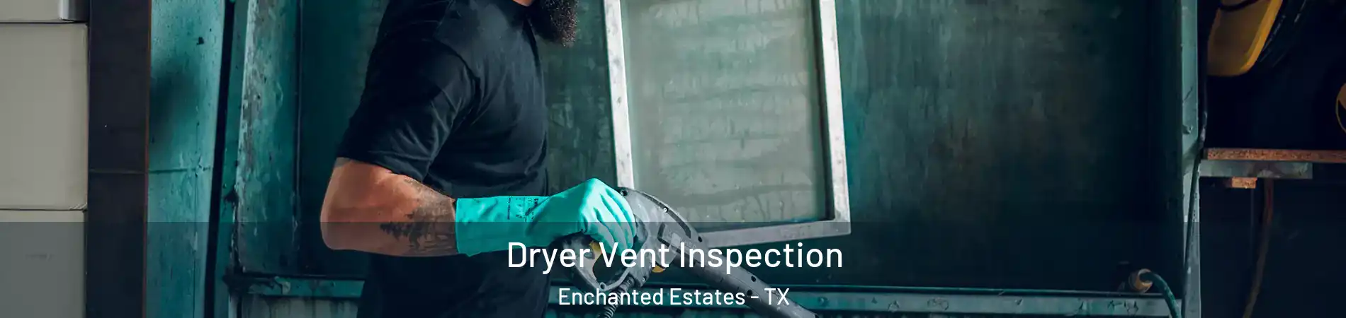 Dryer Vent Inspection Enchanted Estates - TX