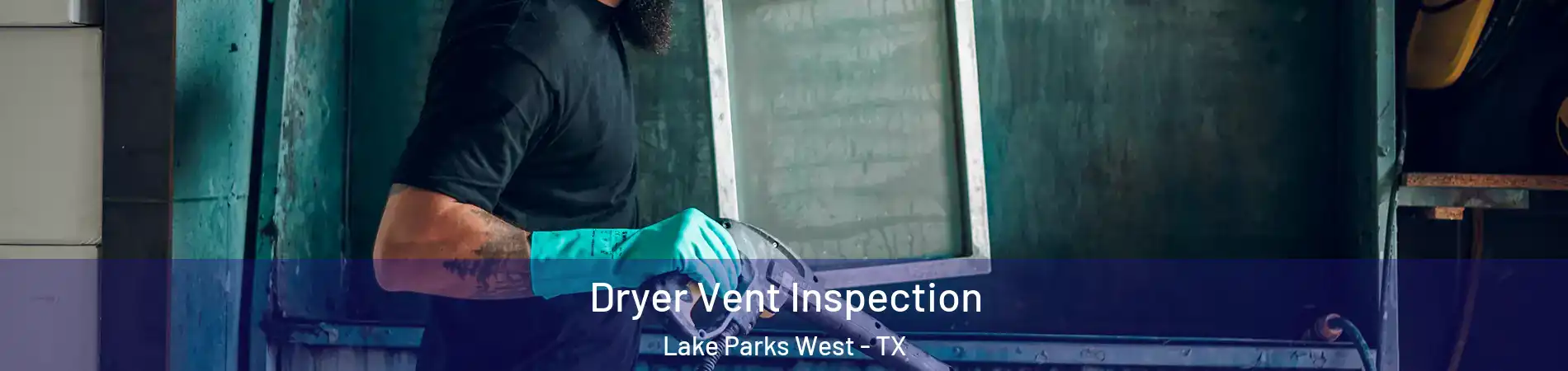 Dryer Vent Inspection Lake Parks West - TX