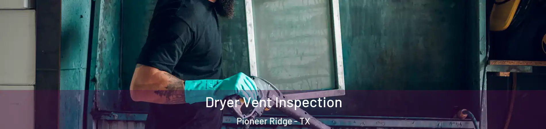 Dryer Vent Inspection Pioneer Ridge - TX