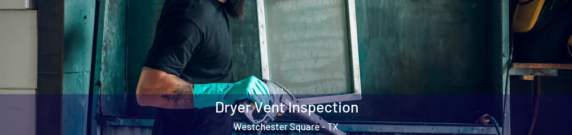 Dryer Vent Inspection Westchester Square - TX