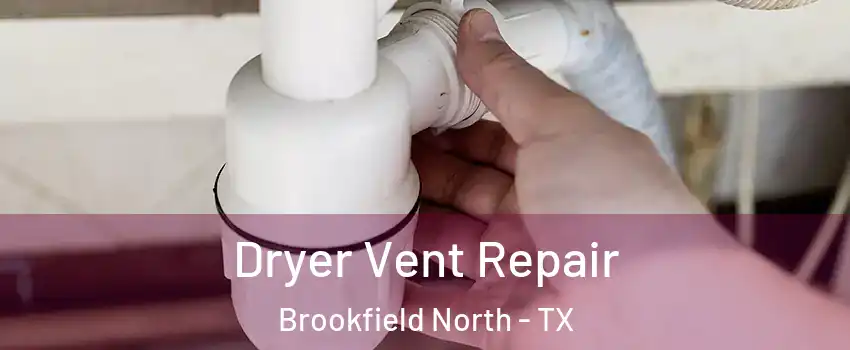 Dryer Vent Repair Brookfield North - TX