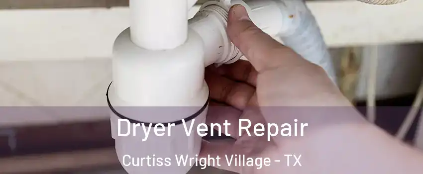 Dryer Vent Repair Curtiss Wright Village - TX
