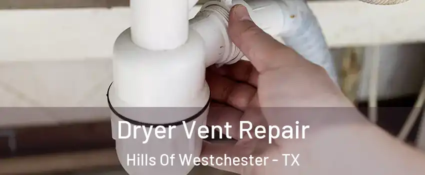 Dryer Vent Repair Hills Of Westchester - TX