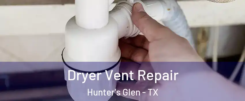 Dryer Vent Repair Hunter's Glen - TX