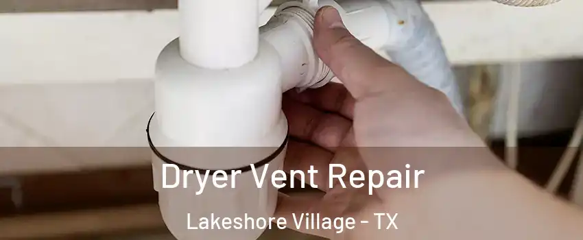 Dryer Vent Repair Lakeshore Village - TX
